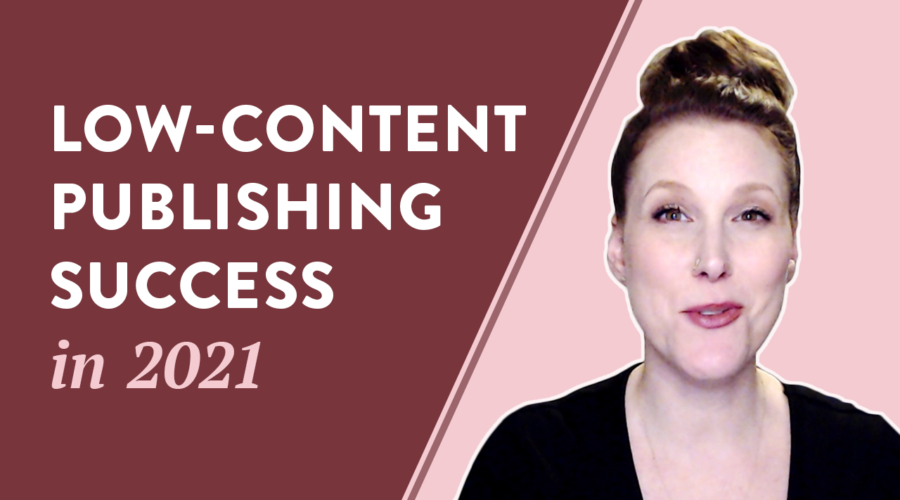 5 Steps to Low-Content Publishing Success in 2021